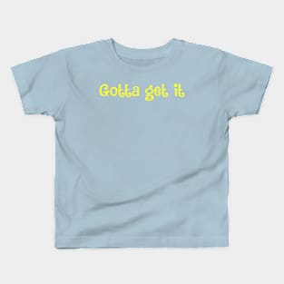 Gotta get it- motto for ambitious babes Kids T-Shirt